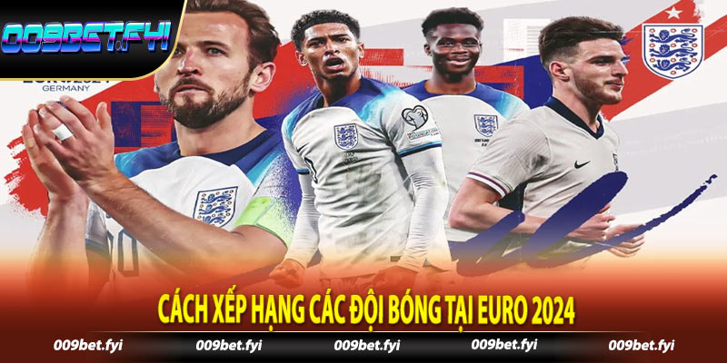 Cách xếp hạng các đội bóng tại euro 2024Cách xếp hạng các đội bóng tại euro 2024