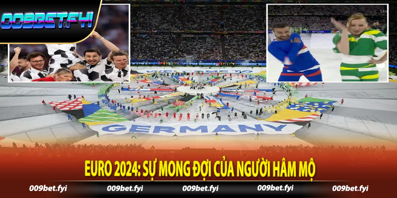 Euro 2024: Sự mong đợi của người hâm mộ